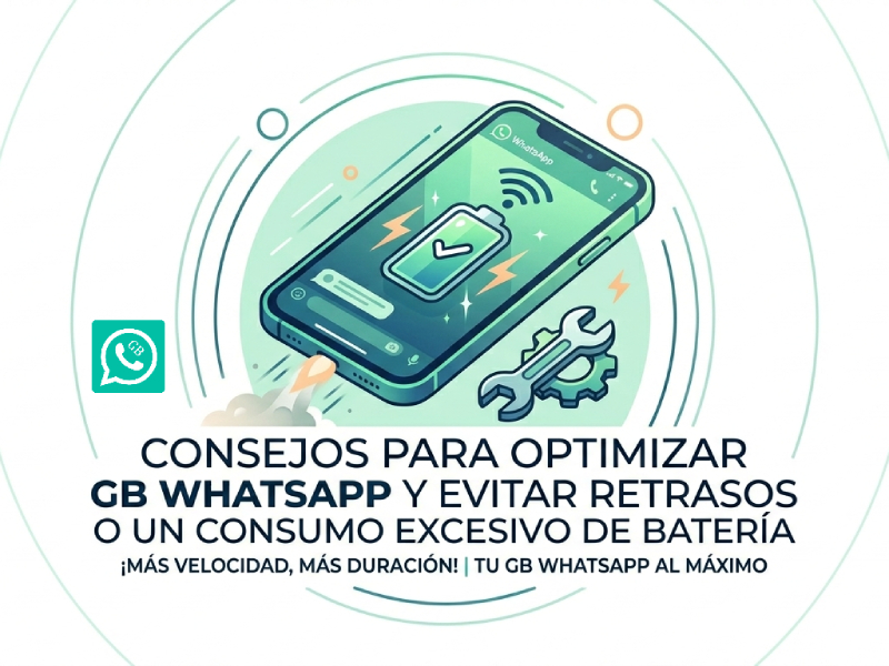 Consejos para optimizar GB WhatsApp y evitar retrasos o un consumo excesivo de batería